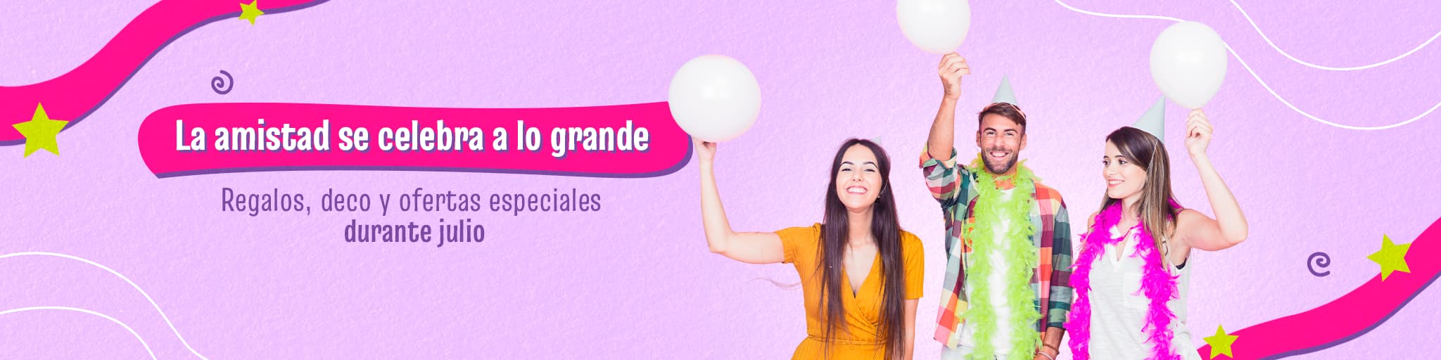 La amistad se celebra a lo grande - Regalos, deco y ofertas especiales durante julio